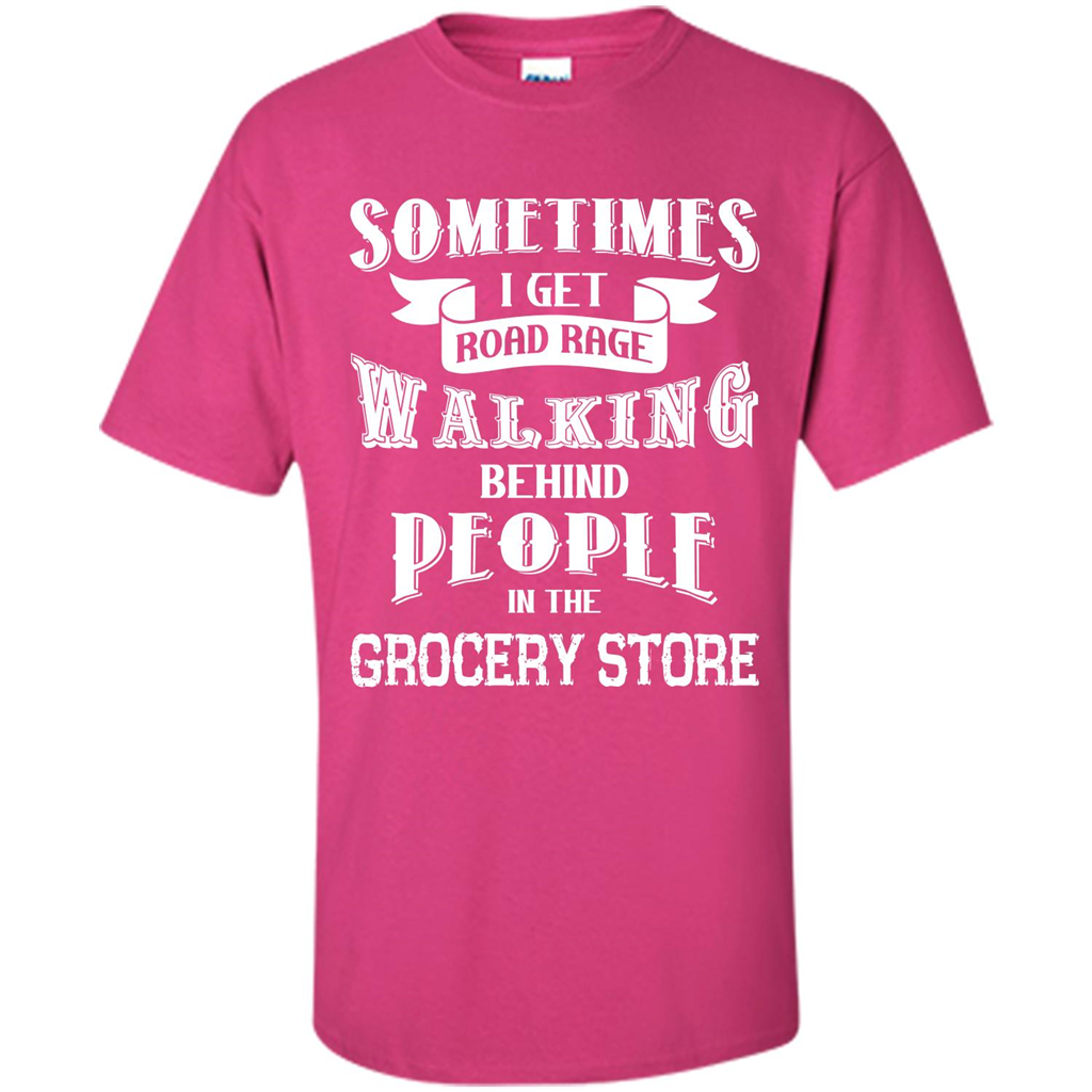 Get Road Rage Walking Behind People In The Grocery Store T-shirt Heliconia