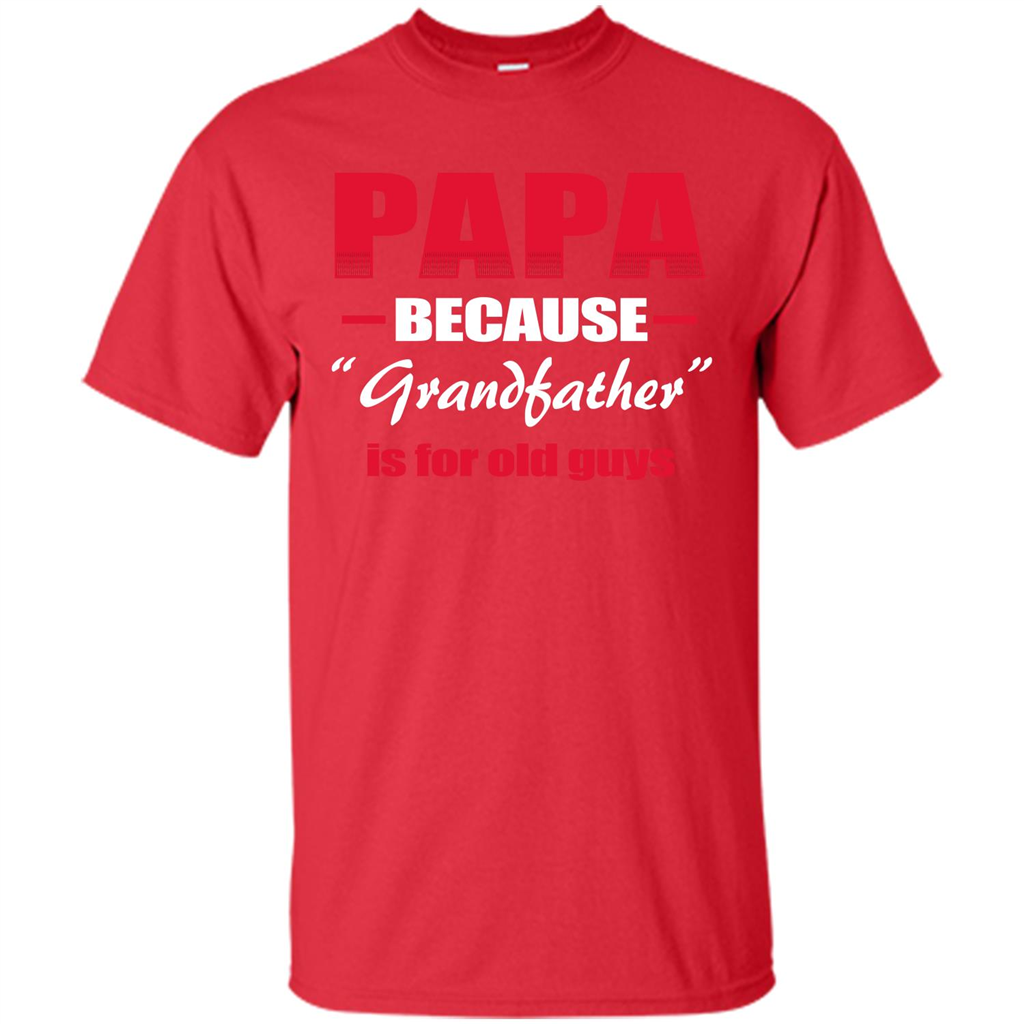 Papa T-shirt Papa Because Grandfather Is For Old Guys Red