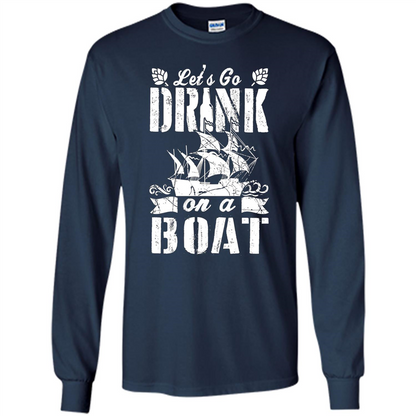 Funny Let's Go Drink On A Boat T-shirt Navy