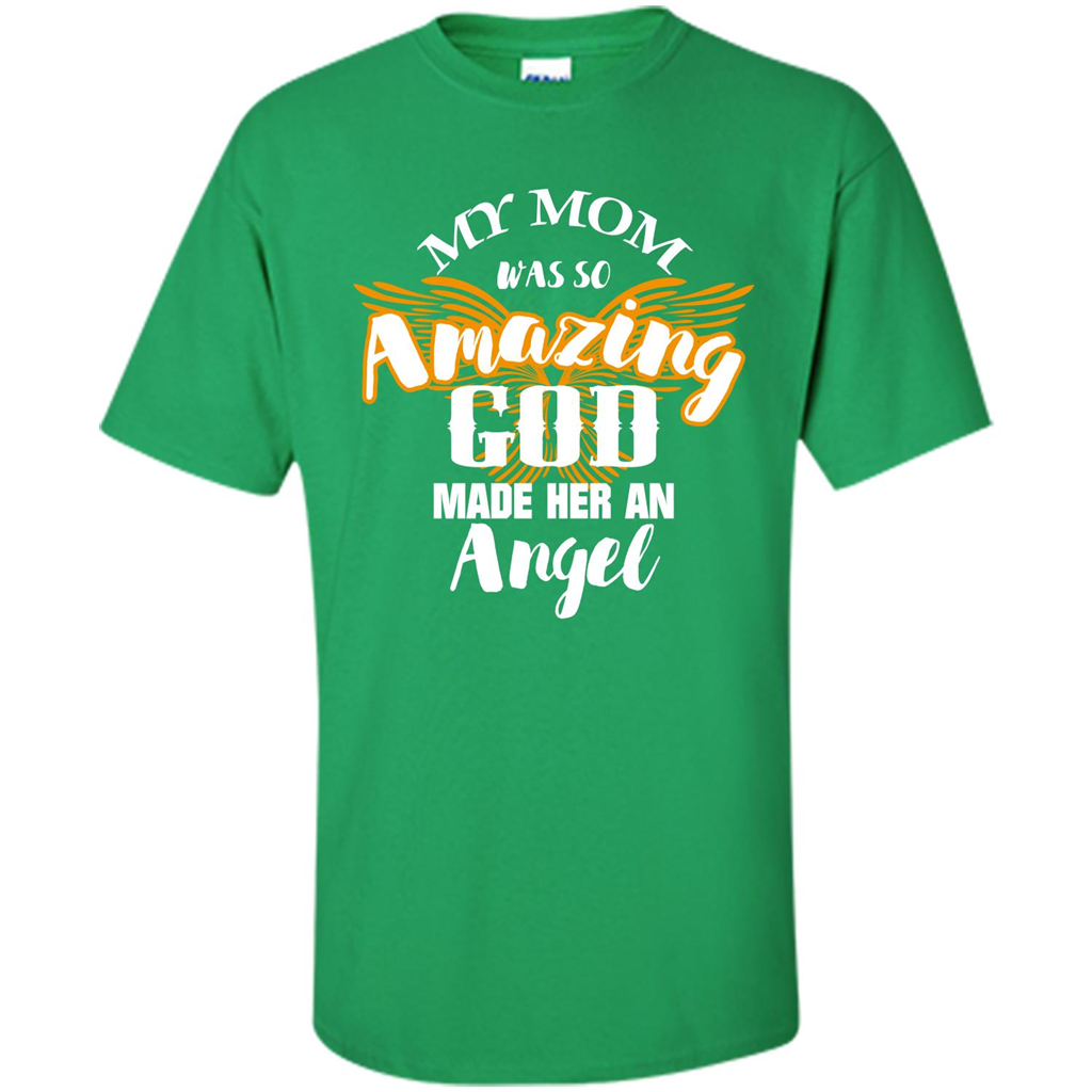 Mommy T-shirt My Mom Was So Amazing God Made Her An Angel Irish Green