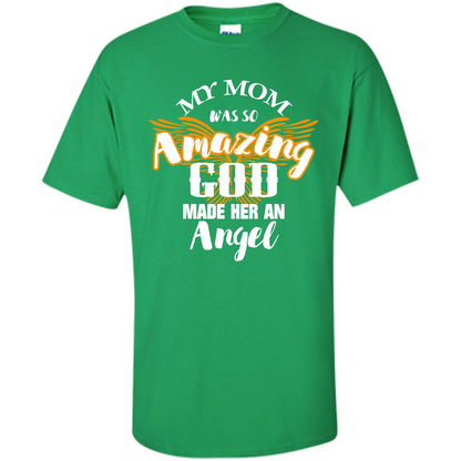 Mommy T-shirt My Mom Was So Amazing God Made Her An Angel Irish Green