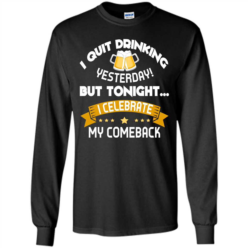 Beer T-shirt Tonight I Celebrate My Come back Black