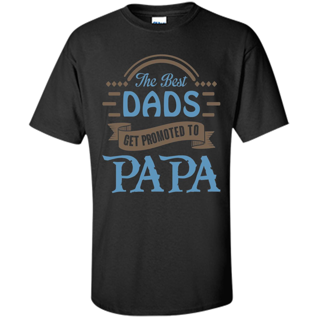 Fathers Day T-shirt The Best Dads Get Promoted To Papa Black