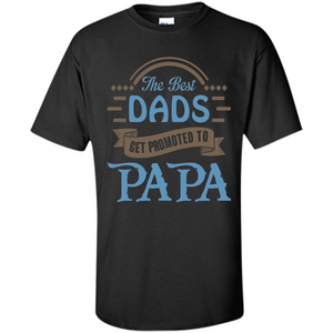 Fathers Day T-shirt The Best Dads Get Promoted To Papa