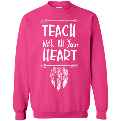 Teacher T-shirt Teach With All Your Heart T-shirt Heliconia