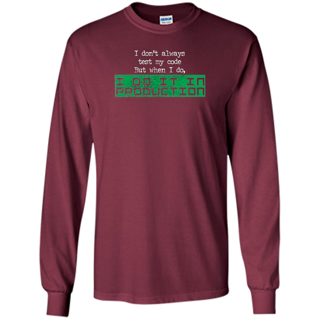 I Don't Always Test My Code But When I Do I Production T-shirt Maroon