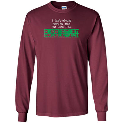 I Don't Always Test My Code But When I Do I Production T-shirt Maroon