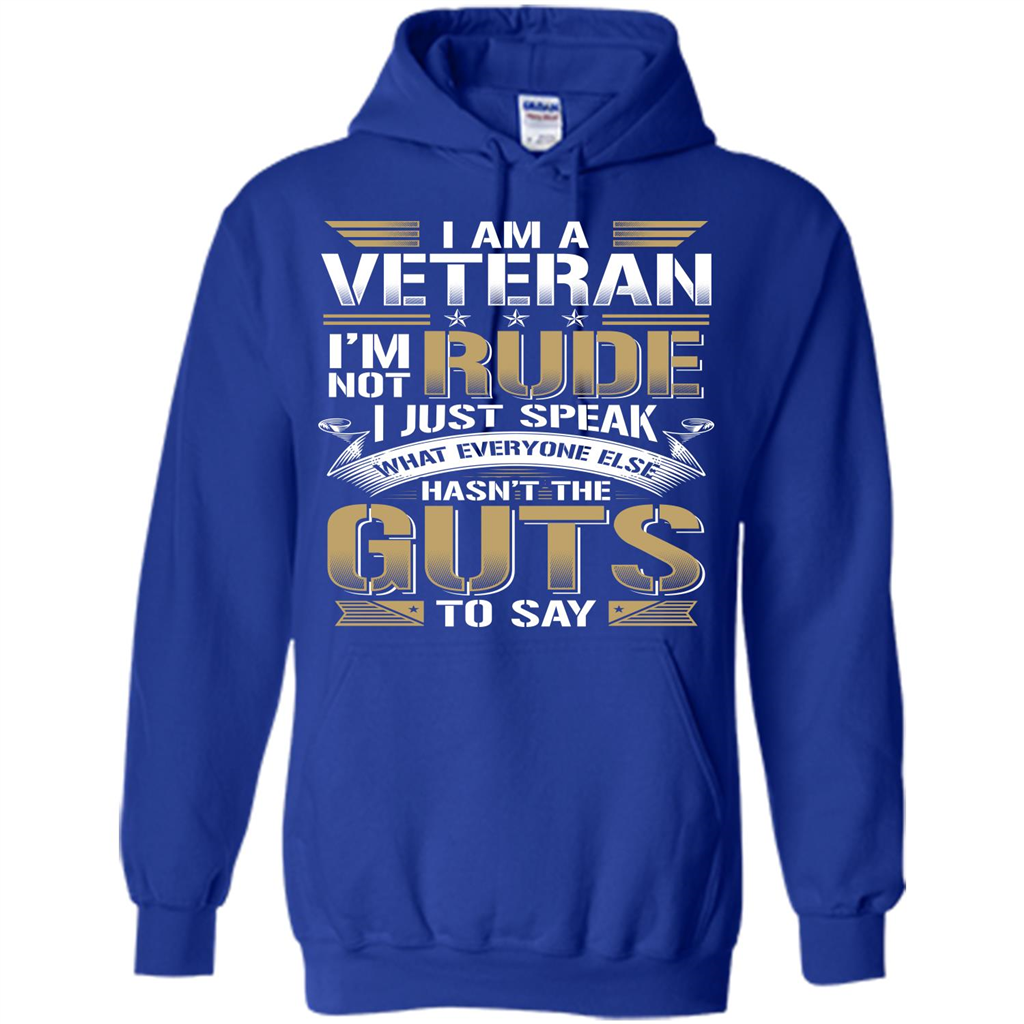 I Am A Veteran Im Not Rude I Just Speak What Everyone Else Hasn’t The Guts To Say T-shirt Royal
