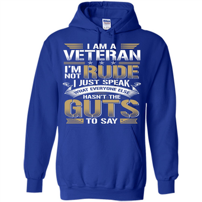 I Am A Veteran Im Not Rude I Just Speak What Everyone Else Hasn’t The Guts To Say T-shirt Royal