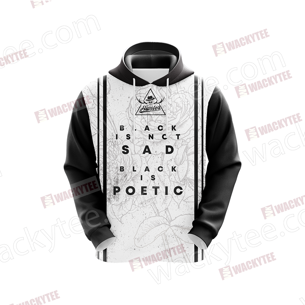 Black Is Not Sad, Black Is Poetic Hipster Quotes 3D Hoodie