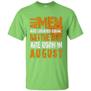 All Men Created Equal But The Best Born In August T-Shirt