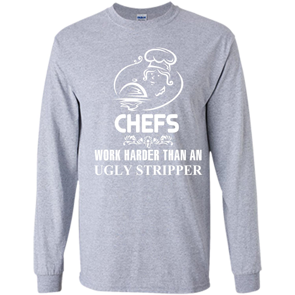 Chef T-shirt Chefs Work Harder Than An Ugly Stripper Sport Grey