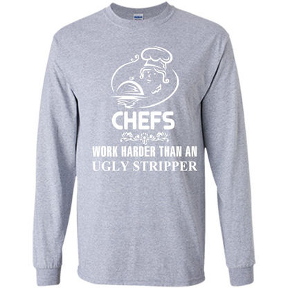 Chef T-shirt Chefs Work Harder Than An Ugly Stripper Sport Grey