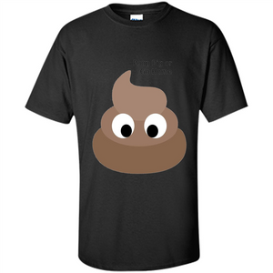 Poop Big or Go Home T-shirt Funny Poop Emotion T-shirt