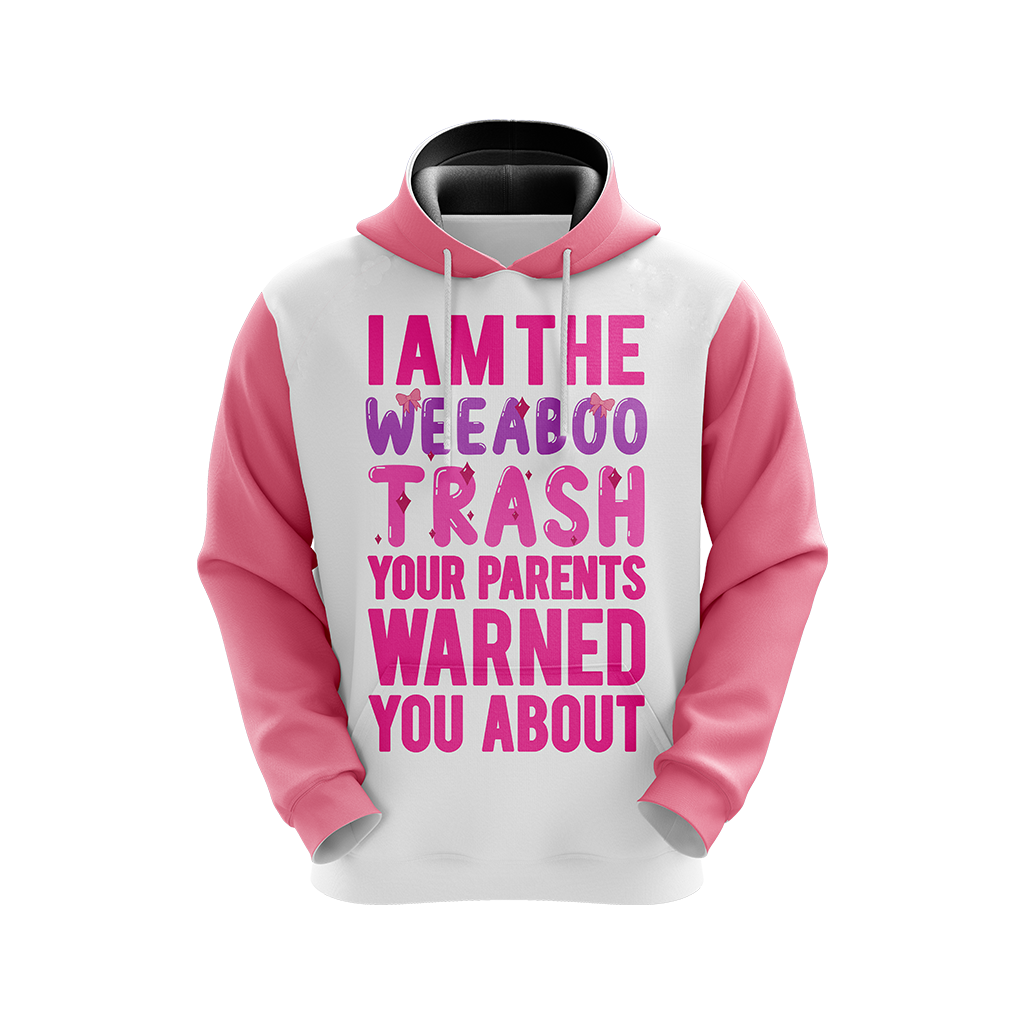 I Am The Weeboo Trash Your Parents Warned You About Japanese Anime wacky Unisex 3D Hoodie