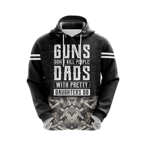 Guns Don't Kill People Dads With Pretty Daughters Do Unisex 3D Hoodie