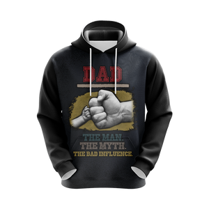 Dad The Man The Myth The Bad Influence Father's Day Unisex 3D Hoodie