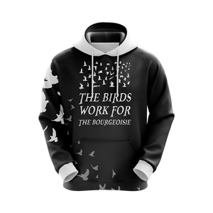 The Birds Work For The Bourgeoisie Unisex 3D Hoodie