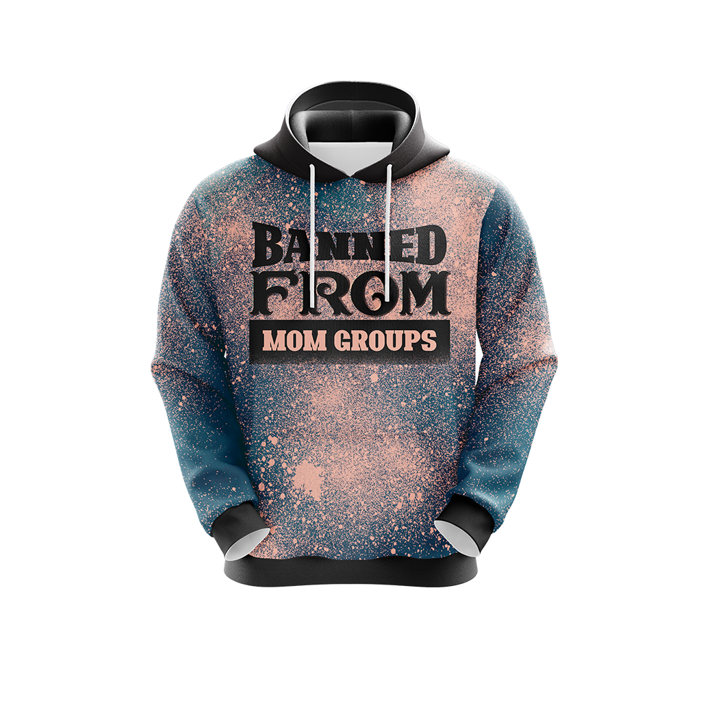 Banned From Mom Groups Family Unisex 3D Hoodie
