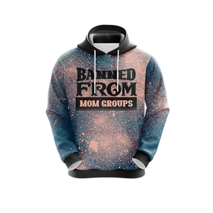 Banned From Mom Groups Family Unisex 3D Hoodie