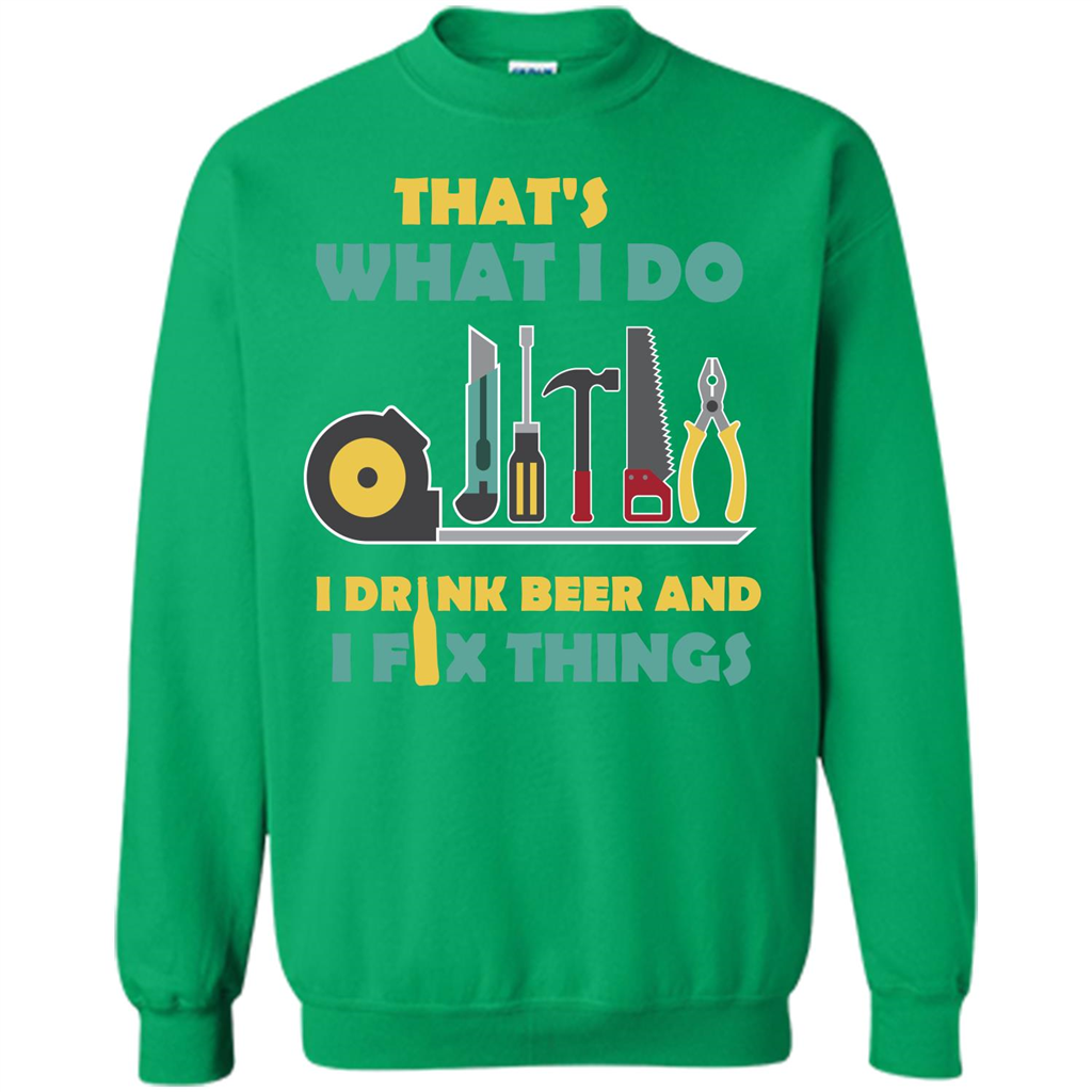 Engineer T-shirt That's What I Do I Drink Beer And I Fix Things Irish Green