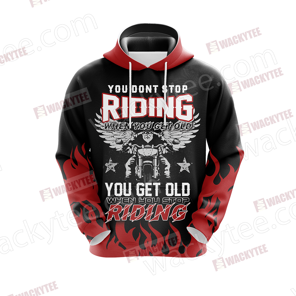 You Don't Stop Riding When You Get Old You Get Old When You Stop Riding 3D Hoodie