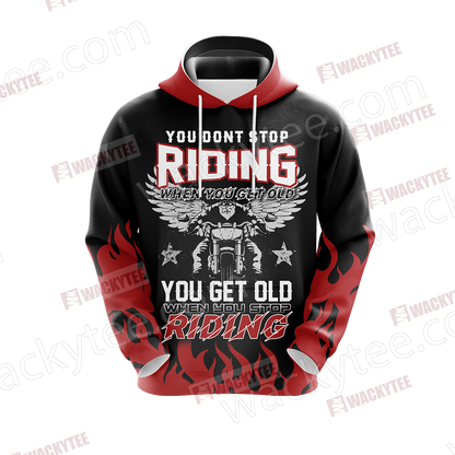 You Don't Stop Riding When You Get Old You Get Old When You Stop Riding 3D Hoodie