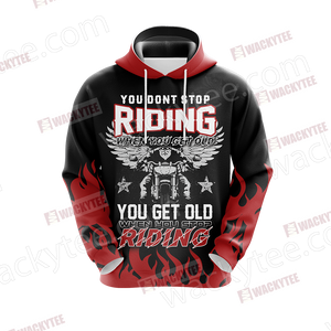 You Don't Stop Riding When You Get Old You Get Old When You Stop Riding 3D Hoodie