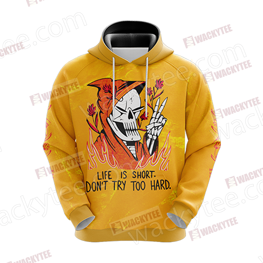 Life Is Short Don't Try Too Hard Unisex 3D Hoodie