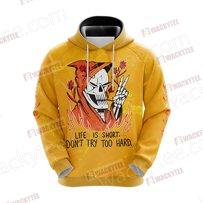 Life Is Short Don't Try Too Hard Unisex 3D Hoodie