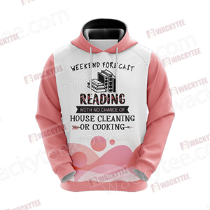 Weekend Forecast Reading With No Chance Of House Cleaning Or Cooking 3D Hoodie