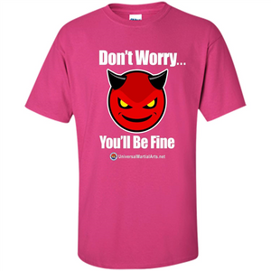 Don't Worry, You'll Be Fine T-shirt