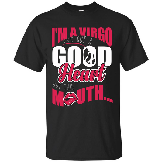 Virgo T-shirt Im A Virgo Ive Got A Good Heart But This Mouth Royal