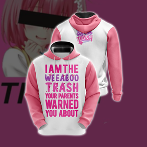 I Am The Weeboo Trash Your Parents Warned You About Japanese Anime wacky Unisex 3D Hoodie