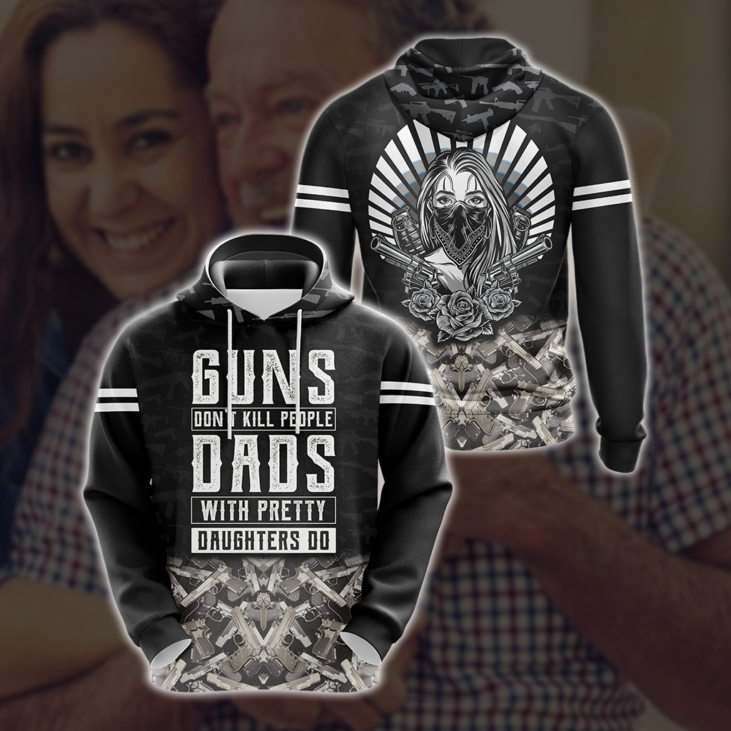 Guns Don't Kill People Dads With Pretty Daughters Do Unisex 3D Hoodie