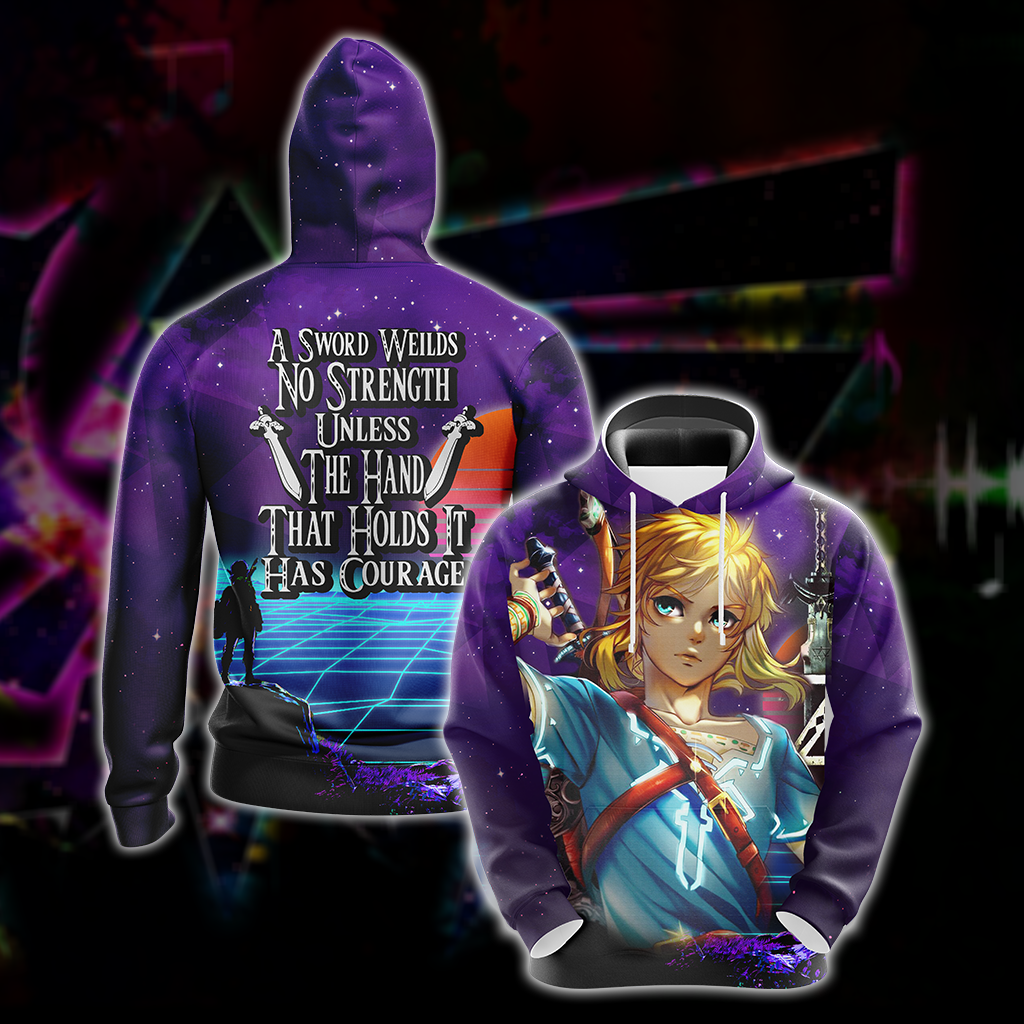 A sword wields no strength unless the hand that holds it has courage The legend of Zelda All Over Print T-shirt Zip Hoodie Pullover Hoodie Hoodie