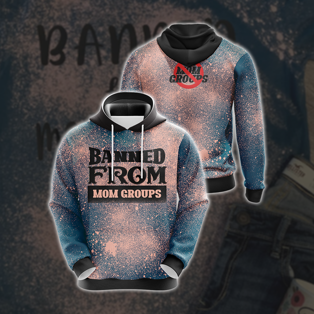Banned From Mom Groups Family Unisex 3D Hoodie