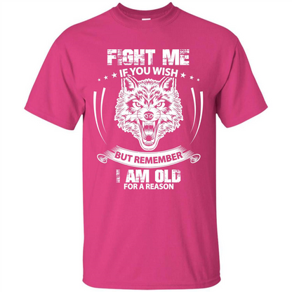 Fight Me If You Wish But Remember I Am Old For A Reason T-shirt Heliconia