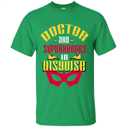 Doctor Are Superheroes In Disguise T-shirt Irish Green