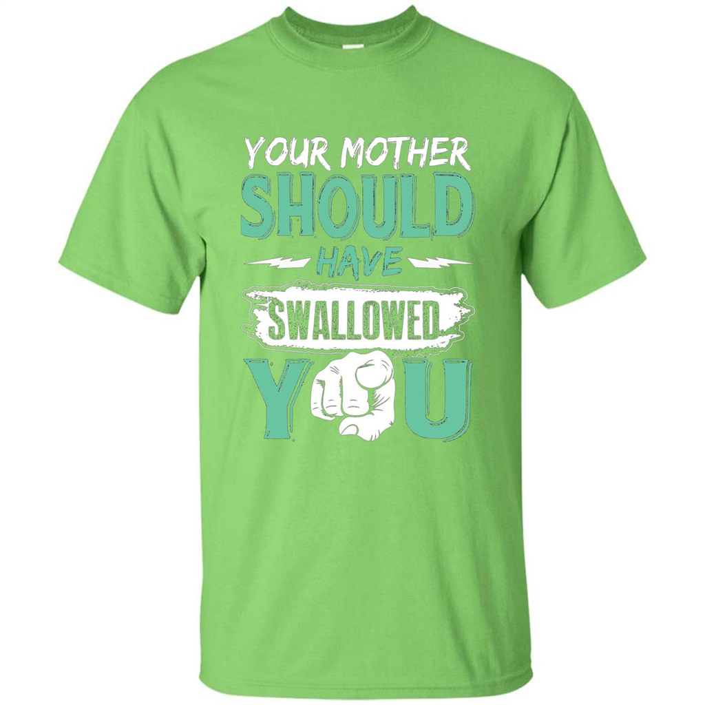 Your Mother Should Have Swallowed You Funny T-shirt Lime