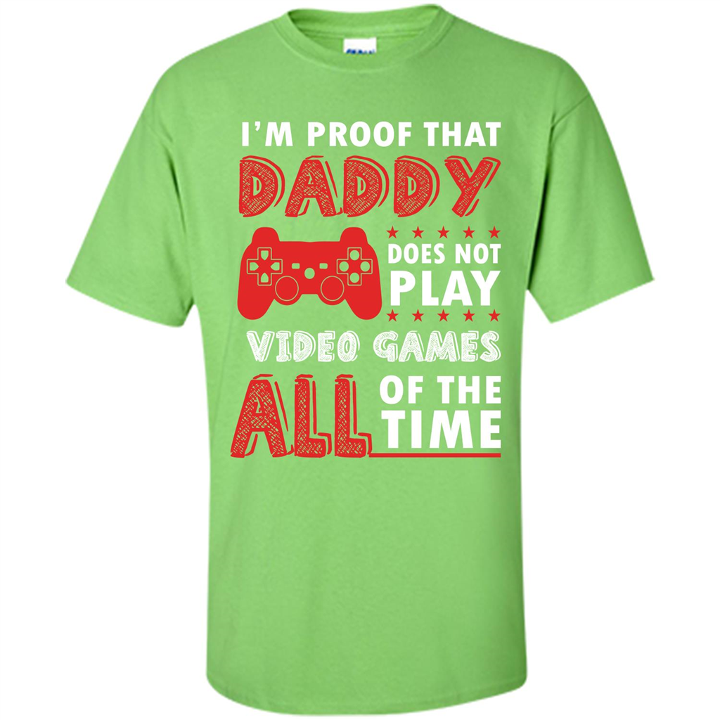 Daddy Gamer. I'm Proof That Daddy Doesn't Not Play Video Games All Of The Time Lime