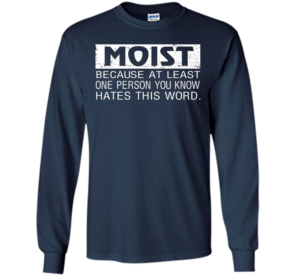 Moist Because At Least One Person You Know T-shirt Navy