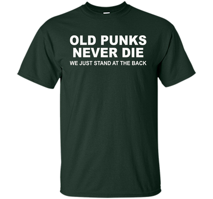 Old Punks Never Die We Just Stand At The Back T-shirt Forest Green
