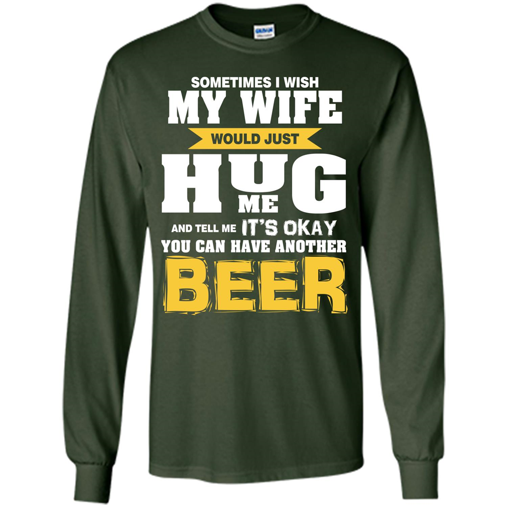 Beer Lover T-shirt You Can Have Another Beer T-shirt Forest Green