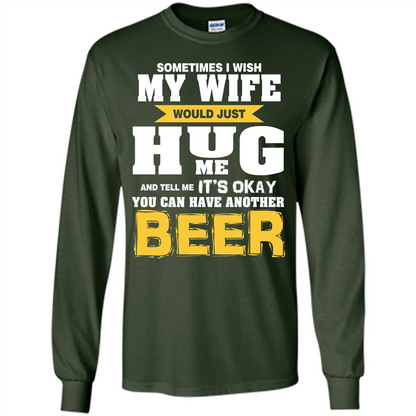 Beer Lover T-shirt You Can Have Another Beer T-shirt Forest Green