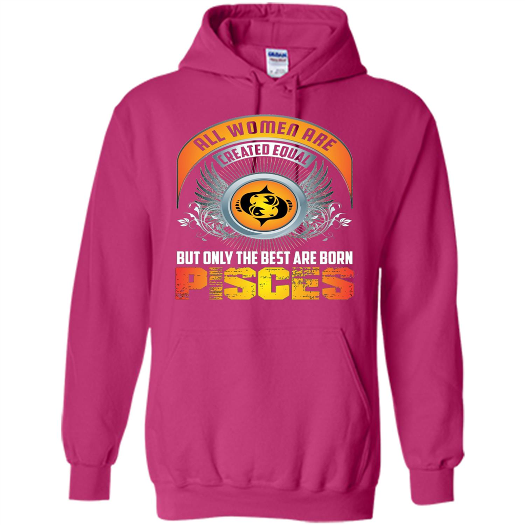 All Women Are Created Equal But Only The Best Are Born Pisces T-shirt