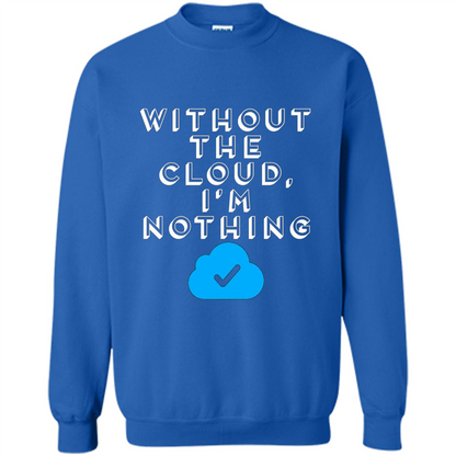 Without The Cloud Im Nothing T-Shirt Royal