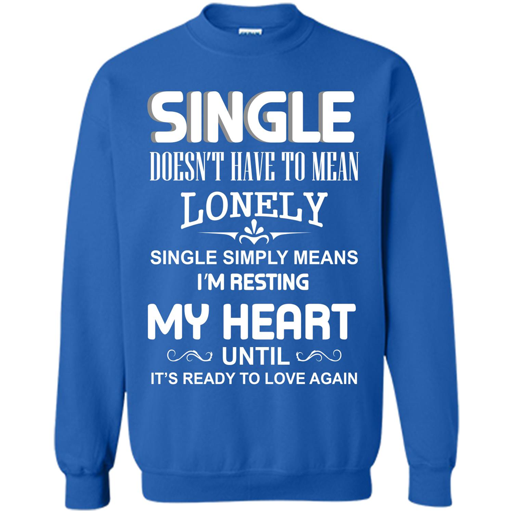 Single T-shirt Simply Means I‰۪m Resting My Heart Until It‰۪s Ready To Love Again Royal