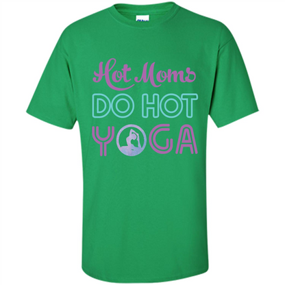 Yoga Mom T-shirt Hot Moms Do Hot Yoga Irish Green