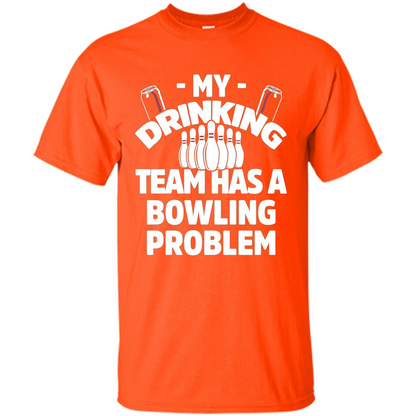 My Drinking Team Has A Bowling Problem T-shirt Orange